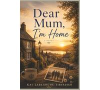 Dear Mum, I'm Home: A Novel of Faith, Family and Hope