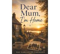 Dear Mum, I'm Home: A Novel of Faith, Family and Hope