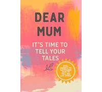 Dear Mum, It’s Time to Tell Your Tales: A Guided Journal of 200+ Prompts to Capture Mum’s Life, Memories & Wisdom