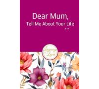 Dear Mum, Tell Me About Your Life: (UK Version) A Mother's Guided Journal to Share her Life Story
