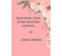 DEAR MUM, YOUR STORY MATTERS