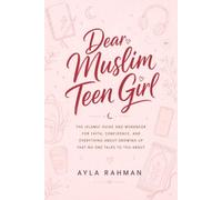 Dear Muslim Teen Girl: The Islamic Guide and Workbook for Faith, Confidence, and Everything About Growing Up That No One Talks to You About (The Muslim Teen Girl Series)