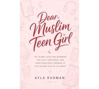 Dear Muslim Teen Girl: The Islamic Guide and Workbook for Faith, Confidence, and Everything About Growing Up That No One Talks to You About (The Muslim Teen Girl Series)