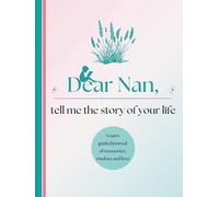 Dear Nan, Tell Me the Story of Your Life: A Grandmother's Guided Journal of Memories, Wisdom and Love (Colour Version)