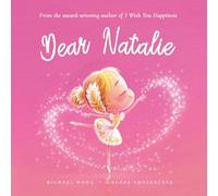 Dear Natalie: A loving letter reminding every girl that she is strong, brave, kind, and deeply loved, just as she is. (The Unconditional Love for Natalie Series)