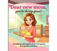 Dear new mom, you're doing great! A soothing coloring book for rest, grace and gentle remnders- Affirmations for tired, overwhelmed new moms when you have no time for yourself (Soft Focus Studio)