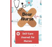 Dear Nurse: A Daily Reflection and Self-Care Journal for Nurses to Process Their Shift, Practice Gratitude, and Prevent Burnout