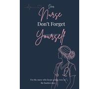 Dear Nurse, Dont Forget Yourself: A Burnout Recovery & Emotional Reset Journal