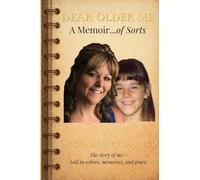 Dear Older Me: A Memoir of Sorts