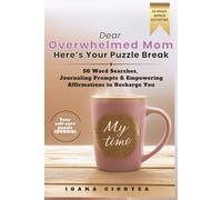 Dear Overwhelmed Mom: Here’s Your Puzzle Break: 50 Word Searches, Journaling Prompts & Empowering Affirmations to Recharge You