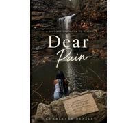 Dear Pain: A Journey from Foe to Friend