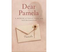 DEAR PAMELA: A Memoir of Poetry, Prose, and Self-Reclamation: A Biography of Pamela Anderson - Raw, Reflective, and Unapologetically Hers