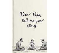 Dear Papa , Tell me Your Story: A guided father memory book with 100 thoughtful questions to capture Dad’s life story, love, and lessons in his own words.
