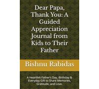 Dear Papa, Thank You: A Guided Appreciation Journal from Kids to Their Father: A Heartfelt Father’s Day, Birthday & Everyday Gift to Share Memories, Gratitude, and Love.