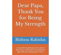 Dear Papa, Thank You for Being My Strength: A Heartfelt Guided Journal to Share Memories, Gratitude & Love With the Man Who Has Always Been There