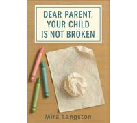 Dear Parent, Your Child Is Not Broken: Dear Parent, Your Child Is Not Broken