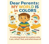 Dear Parents: MY WORLD IS in COLORES: A coloring book to explore who I am, what I feel, and what I dream of