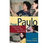 Dear Paulo: Letters from Those Who Dare Teach (Series in Critical Narrative) by Sonia Nieto (2008-10-02)