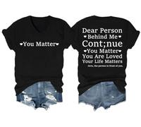 Dear Person Behind Me Continue You Matter You are Loved Your Life Matters Camisa Dear Person Behind Me Camiseta con cuello en V, Negro, XL