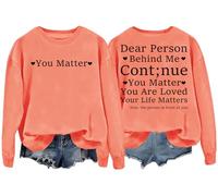 Dear Person Behind Me Sudadera de manga larga Continue You Matter You Are Loved Your Life Matters, naranja, L