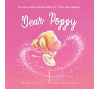 Dear Poppy: A loving letter reminding every girl that she is strong, brave, kind, and deeply loved, just as she is. (The Unconditional Love for Poppy Series)