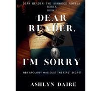 Dear Reader, I'm Sorry: 1 (Dear Reader: The Ashwood Novels)