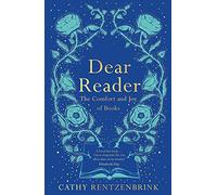 Dear Reader: The Comfort and Joy of Books
