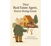 Dear Real Estate Agent, You’re Doing Great: A Heartfelt Little Book for Hardworking Realtors (Heart of the Job Series)