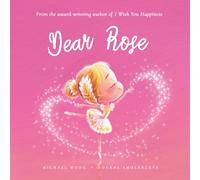 Dear Rose: A loving letter reminding every girl that she is strong, brave, kind, and deeply loved, just as she is. (The Unconditional Love for Rose Series)