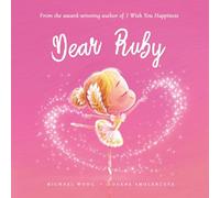 Dear Ruby: A loving letter reminding every girl that she is strong, brave, kind, and deeply loved, just as she is. (The Unconditional Love for Ruby Series)