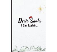 Dear Santa, I Can Explain: A Christmas Journal for the Naughty, the Nice, and Everyone in Between