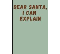 Dear Santa, I Can Explain - A Christmas Survival Notebook: A festive journal for people who have already given up mentally.
