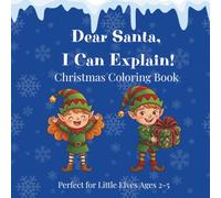 Dear Santa, I Can Explain! Christmas Coloring Book: Perfect for Litte Elves Ages 2-5