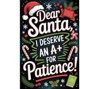 Dear Santa, I Deserve an A+ for Patience: Gag Gifts for Teachers | Funny Christmas Quote Gift Card Notebook Alternative Notebook for Notes & Holiday Humor