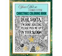 Dear Santa, I’m Done Adulting: A Not-So-Cookie-Cutter Christmas Coloring Book for the Weird & Wonderful