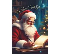 Dear Santa, I Still Believe: A 150 page lined Christmas Journal: For Capturing Christmas Thoughts, Wishes, and Seasonal Joy