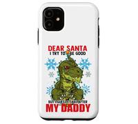 Dear Santa I Tried to be Good but I Take After my Daddy Carcasa para iPhone 11