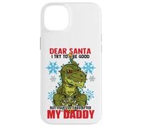 Dear Santa I Tried to be Good but I Take After my Daddy Carcasa para iPhone 14 Plus