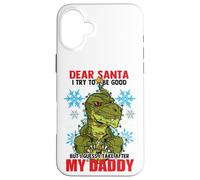 Dear Santa I Tried to be Good but I Take After my Daddy Carcasa para iPhone 16 Plus