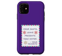 Dear Santa Leave Presents Take Sister Your Favorite Carcasa para iPhone 11