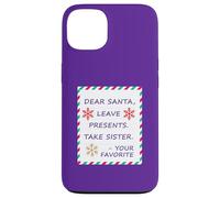 Dear Santa Leave Presents Take Sister Your Favorite Carcasa para iPhone 13