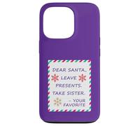 Dear Santa Leave Presents Take Sister Your Favorite Carcasa para iPhone 13 Pro