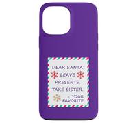Dear Santa Leave Presents Take Sister Your Favorite Carcasa para iPhone 13 Pro MAX