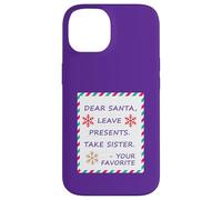 Dear Santa Leave Presents Take Sister Your Favorite Carcasa para iPhone 14