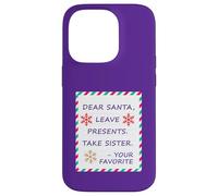 Dear Santa Leave Presents Take Sister Your Favorite Carcasa para iPhone 14 Pro