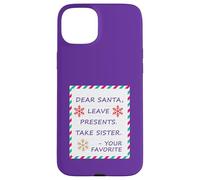 Dear Santa Leave Presents Take Sister Your Favorite Carcasa para iPhone 15 Plus