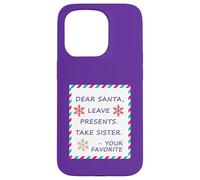 Dear Santa Leave Presents Take Sister Your Favorite Carcasa para iPhone 15 Pro