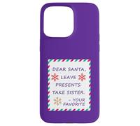 Dear Santa Leave Presents Take Sister Your Favorite Carcasa para iPhone 15 Pro MAX