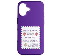 Dear Santa Leave Presents Take Sister Your Favorite Carcasa para iPhone 16