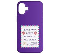 Dear Santa Leave Presents Take Sister Your Favorite Carcasa para iPhone 16 Plus